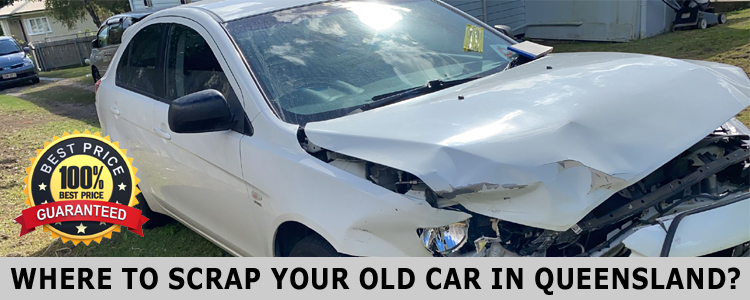 Where to Scrap Your Old Car in Queensland?